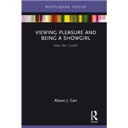 Viewing Pleasure and Being a Showgirl: How do I look? by Carr; Alison J., 9781138285422