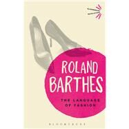 The Language of Fashion by Barthes, Roland; Stafford, Andy; Stafford, Andy; Carter, Michael, 9781472505422