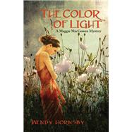 The Color of Light: A Maggie Macgowen Mystery by Hornsby, Wendy, 9781564745422