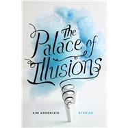 The Palace of Illusions Stories by Addonizio, Kim, 9781593765422