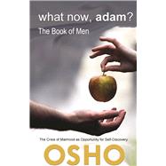 What Now, Adam? The Book of Men by Unknown, 9781938755422