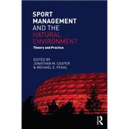 Sport Management and the Natural Environment: Theory and Practice by Casper; Jonathan, 9780415715423