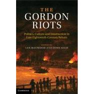 The Gordon Riots: Politics, Culture and Insurrection in Late Eighteenth-Century Britain by Edited by Ian Haywood , John Seed, 9780521195423