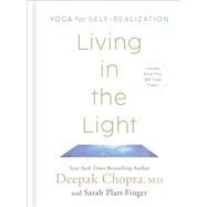 Living in the Light Yoga for Self-Realization by Chopra, Deepak; Platt-Finger, Sarah, 9780593235423