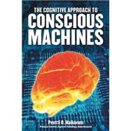 The Cognitive Approach to Conscious Machines by Haikonen, Pentti O., 9780907845423