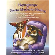 Hypnotherapy & Mental Movies for Healing Using the Natural Power of the Immune System to Restore the Body by Simmerman-Sierra, Angela, 9780998795423