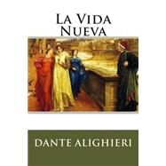 La Vida Nueva by Dante Alighieri; Crespo, Angel; Sanchez Juarez, Rafael, 9781511575423