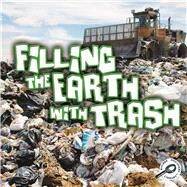 Filling the Earth With Trash by Sturm, Jeanne, 9781615905423