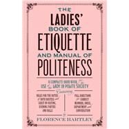The Ladies' Book of Etiquette and Manual of Politeness by Hartley, Florence, 9781843915423