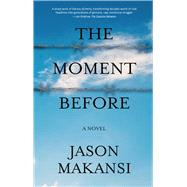 The Moment Before A Novel by Makansi, Jason, 9781943075423
