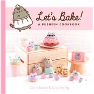 Let's Bake! A Pusheen Cookbook by Belton, Claire; Ng, Susanne, 9781982135423