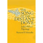 The Song of the Distant Dove Judah Halevi's Pilgrimage by Scheindlin, Raymond P., 9780195315424