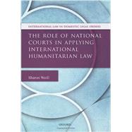The Role of National Courts in Applying International Humanitarian Law by Weill, Sharon, 9780199685424