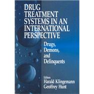 Drug Treatment Systems in an International Perspec Drugs, Demons, and Delinquents by Harald Klingemann; Geoffrey Hunt, 9780761905424