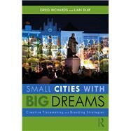 Small Cities With Big Dreams by Richards, Greg; Duif, Lian, 9780815385424