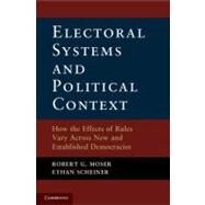 Electoral Systems and Political Context by Moser, Robert G.; Scheiner, Ethan, 9781107025424