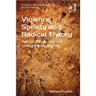Violence, Society and Radical Theory: Bataille, Baudrillard and Contemporary Society by Pawlett,William, 9781409455424