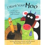 I Want Your Moo A Story for Children About Self-Esteem by Weiner, Marcella Bakur; Neimark, Jill; Adinolfi, Joann, 9781433805424