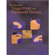 The Manual of Trigger Point and Myofascial Therapy by Kostopoulos, Dimitrios; Rizopoulos, Konstantine, 9781556425424