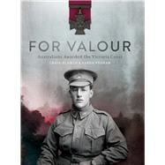 For Valour Australians Awarded the Victoria Cross by Blanch, Craig; Pegram, Aaron, 9781742235424