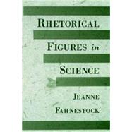 Rhetorical Figures in Science by Fahnestock, Jeanne, 9780195165425