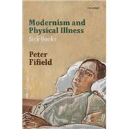 Modernism and Physical Illness Sick Books by Fifield, Peter, 9780198825425