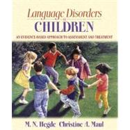 Language Disorders in Children An Evidence-Based Approach to Assessment and Treatment by Hegde, M.N.; Maul, Christine A., 9780205435425