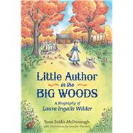 Little Author in the Big Woods A Biography of Laura Ingalls Wilder by McDonough, Yona Zeldis; Thermes, Jennifer, 9780805095425
