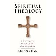 Spiritual Theology by Chan, Simon, 9780830815425