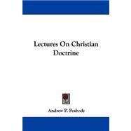 Lectures on Christian Doctrine by Peabody, Andrew Preston, 9781430445425