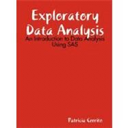 Exploratory Data Analysis: An Introduction to Data Analysis Using SAS Enterprise Guide by Cerrito, Patricia, 9781435705425