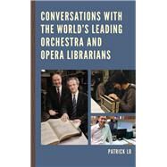 Conversations With the World's Leading Orchestra and Opera Librarians by Lo, Patrick, 9781442255425
