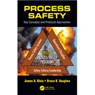 Process Safety: Key Concepts and Practical Approaches by Klein; James A., 9781466565425