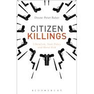 Citizen Killings Liberalism, State Policy and Moral Risk by Baker, Deane-peter, 9781472575425