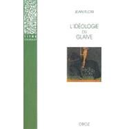 L'ideologie Du Glaive: Prehistoire De La Chevalerie by Flori, Jean, 9782600005425