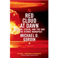 Red Cloud at Dawn Truman, Stalin, and the End of the Atomic Monopoly by Gordin, Michael D., 9780312655426