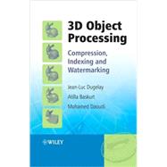 3D Object Processing Compression, Indexing and Watermarking by Dugelay, Jean-Luc; Baskurt, Atilla; Daoudi, Mohamed, 9780470065426