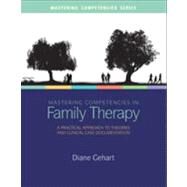 Mastering Competencies in Family Therapy A Practical Approach to Theory and Clinical Case Documentation by Gehart, Diane, 9781285075426
