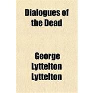 Dialogues of the Dead by Lyttelton, George Lyttelton, Baron, 9781443235426