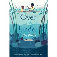 Over and Under the Pond (Environment and Ecology Books for Kids, Nature Books, Children's Oceanography Books, Animal Books for Kids) by Messner, Kate; Neal, Christopher Silas, 9781452145426