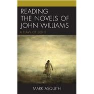 Reading the Novels of John Williams A Flaw of Light by Asquith, Mark, 9781498545426