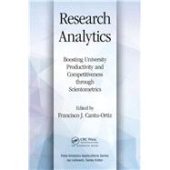 Research Analytics: Boosting University Productivity and Competitiveness through Scientometrics by Cantu-Ortiz; Francisco J., 9781498785426