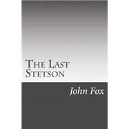 The Last Stetson by Fox, John, 9781502495426