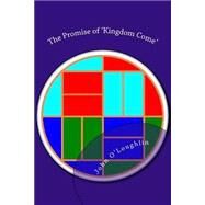 The Promise of Kingdom Come by O'Loughlin, John, 9781502705426
