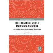 The Expanding World Ayahuasca Diaspora by Labate, Beatriz Caiuby; Cavnar, Clancy, 9780367885427