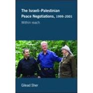 Israeli-Palestinian Peace Negotiations, 1999-2001: Within Reach by Sher; Gilead, 9780714685427