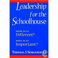 Leadership for the Schoolhouse How Is It Different? Why Is It Important? by Sergiovanni, Thomas J., 9780787955427