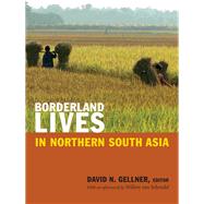 Borderland Lives in Northern South Asia by Gellner, David N.; Van Schendel, Willem (AFT), 9780822355427