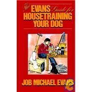 The Evans Guide for Housetraining Your Dog by Evans, Job Michael; Hornek, Charles P., 9780876055427