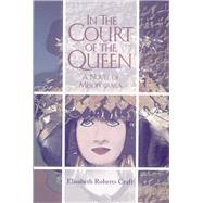 In the Court of the Queen A Novel of Mesopotamia by Craft, Elisabeth Roberts, 9780910155427